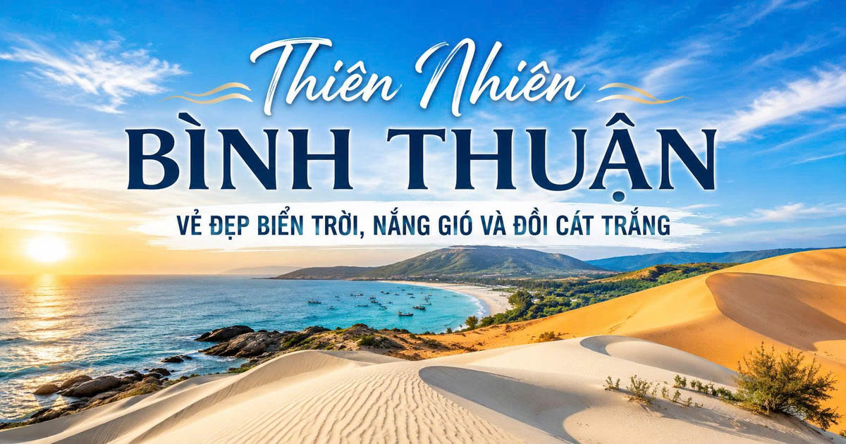 Thiên Nhiên Bình Thuận – Vẻ Đẹp Biển Trời, Nắng Gió Và Đồi Cát Trắng